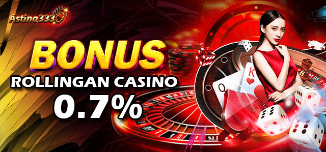 ASTINA333 Bonus Rollingan Casino 0.7%
